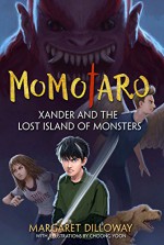 Momotaro Xander and the Lost Island of Monsters - Margaret Dilloway, Choong Yoon