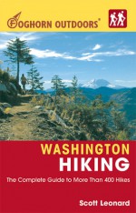Foghorn Outdoors Washington Hiking: The Complete Guide to More Than 400 Hikes - Scott Leonard