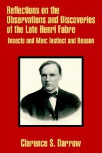 Reflections on the Observations and Discoveries of the Late Henri Fabre: Insects and Men: Instinct and Reason - Clarence Darrow