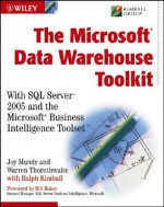 The MicrosoftData Warehouse Toolkit: With SQL Server2005 and the Microsoft Business Intelligence Toolset - Joy Mundy, Ralph Kimball, Warren Thornthwaite