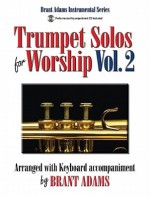 Trumpet Solos for Worship, Vol. 2: Arranged with Keyboard Accompaniment - Brant Adams