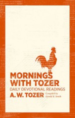 Mornings with Tozer: Daily Devotional Readings - A. W. Tozer, Gerald B. Smith