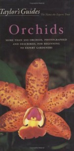 Taylor's Guide to Orchids: More Than 300 Orchids, Photographed and Described, for Beginning to Expert Gardeners (Taylor's Guides) - judywhite