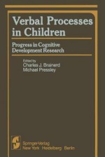 Verbal Processes in Children: Progress in Cognitive Development Research - Charles J Brainerd, Michael Pressley