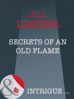 Secrets of an Old Flame (Mills & Boon Intrigue) (Silhouette Sensation) - Jill Limber