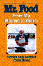 Mr. Food, from My Kitchen to Yours: Stories and Recipes from Home - Art Ginsburg