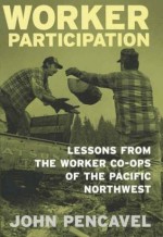 Worker Participation: Lessons from Worker Co-Ops of the Pacific Northwest - John Pencavel