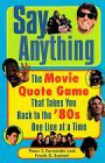 Say Anything: The Movie Quote Game That Takes You Back to the '80s One Line at a Time - Pete Fornatale, Frank Scatoni