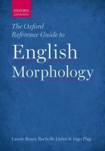 The Oxford Reference Guide to English Morphology - Laurie Bauer, Rochelle Lieber, Ingo Plag