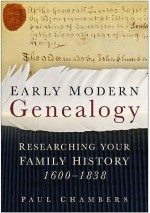 Early Modern Genealogy: Researching Your Family History 1600 1838 - Paul Chambers