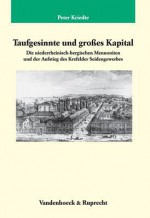 Taufgesinnte Und Groaes Kapital: Die Niederrheinisch-Bergischen Mennoniten Und Der Aufstieg Des Krefelder Seidengewerbes - Peter Kriedte