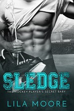 Sledge: The Hockey Player's Secret Baby - Lila Moore