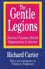 The Gentle Legions: National Voluntary Health Organizations in America - Richard Carter, Richard Magat, Virginia Hodgkinson