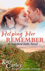 Helping Her Remember (The Crawford Falls Series Book 1) - Kate Carley