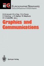 Graphics and Communications: Proceedings of an International Workshop Breuberg, Frg, October 15-17, 1990 - David B. Arnold, Robert A. Day, David A. Duce
