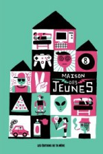 Maison des jeunes - Laurence Gough, Vincent Brault, Suzanne Vallières-Nolet, Jean-Philippe Baril Guérard, Marie-Christine Lemieux-Couture, Maude Nepveu-Villeneuve, Mathieu Handfield, Amélie Dumont, Julien-Pier Boisvert, Daniel Grenier, Marie-Andrée Arsenault, Simon Boulerice, Annie Gou