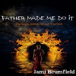 Father Made Me Do It - Rebecca Roberts, Jami Brumfield