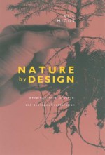 Nature by Design: People, Natural Process, and Ecological Restoration - Eric Higgs