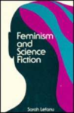 Feminism and Science Fiction - Sarah Lefanu