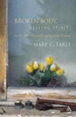 Broken Body, Healing Spirit: Lectio Divina and Living with Illness - Mary C. Earle