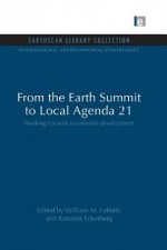 From the Earth Summit to Local Agenda 21: Working Towards Sustainable Development - William M Lafferty, Katarina Eckerberg