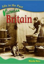 Victorian Britain (Life In The Past) (Life In The Past) - Mandy Ross