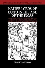 Native Lords of Quito in the Age of the Incas: The Political Economy of North Andean Chiefdoms - Frank Salomon