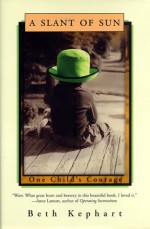 A Slant of Sun: One Child's Courage - Beth Kephart