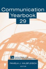 Communication Yearbook 29: Volume 29 - Pamela J. Kalbfleisch