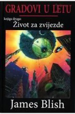 Život za zvijezde (Gradovi u letu #2) - James Blish, Nada Mihelčić