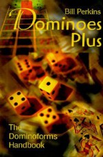 Dominoes Plus: The Dominoforms Handbook - Bill Perkins