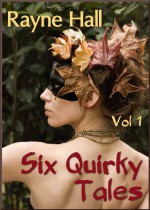 Six Quirky Tales - Rayne Hall