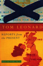 Reports from the Present: Selected Work, 1982-94 (Jonathan Cape Original) - Tom Leonard