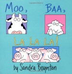 Moo, Baa, La La La! - Sandra Boynton