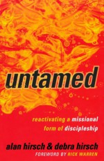 Untamed: Reactivating a Missional Form of Discipleship (Shapevine) - Alan Hirsch