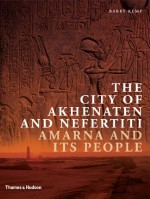 The City of Akhenaten and Nefertiti: Amarna and Its People - Barry Kemp