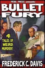 Bullet Fury - 4 Tales of Weird Murder - Frederick C. Davis