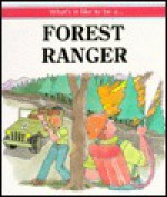 Forest Ranger (What's It Like to Be a) - Michael Pellowski, George Ulrich