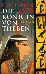 Die Königin von Theben: Roman (German Edition) - Christian Jacq