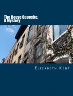 The House Opposite: A Mystery [Large Print Edition] - Elizabeth Kent, Summit Classic Press