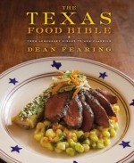 The Texas Food Bible: From Legendary Dishes to New Classics - Dean Fearing