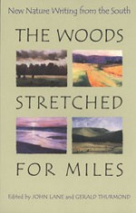 The Woods Stretched for Miles: New Nature Writing from the South - John Lane, John Lane