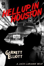 Hell Up In Houston(A Jack Laramie Beat) - Garnett Elliott