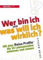 Wer bin ich und was will ich wirklich?: Mit dem Reiss-Profile die 16 Lebensmotive erkennen und nutzen (German Edition) - Steven Reiss