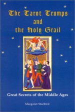 The Tarot Trumps and The Holy Grail - Margaret Starbird