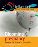 Blooming Pregnancy: 52 Brilliant Ideas for Loving Your Bump - Lynn Huggins-Cooper