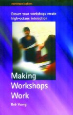 Making Workshops Work: Ensure Your Workshops Create High Octane Interaction (Communicators) - Rob Yeung