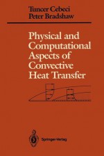 Physical And Computational Aspects Of Convective Heat Transfer - Tuncer Cebeci, Peter Bradshaw