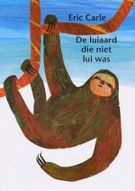 De luiaard die niet lui was - Eric Carle, J.H. Gever