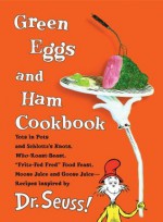 Green Eggs and Ham Cookbook: Recipes Inspired by Dr. Seuss - Georgeanne Brennan, Frankie Frankeny